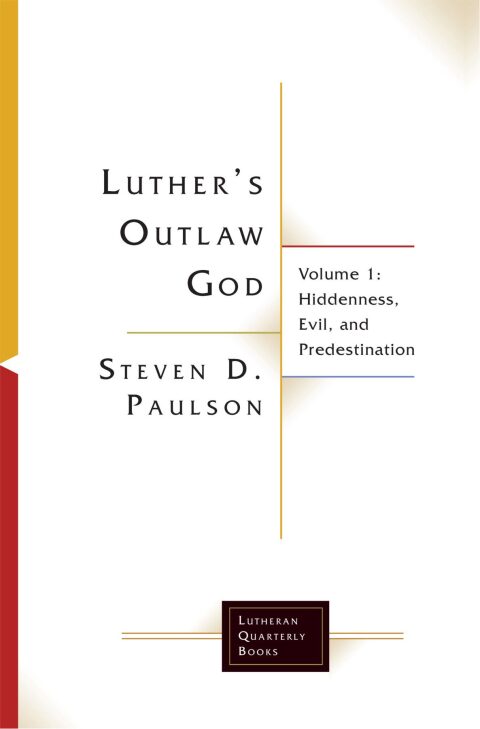 Cover image for book Luther's Outlaw God: Hiddenness, Evil, and Predestination