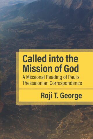 Called into the Mission of God: A Missional Reading of Paul's Thessalonian Correspondence