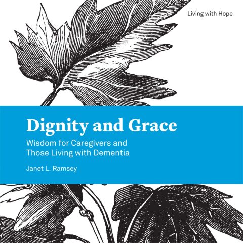 Cover image for book Dignity and Grace: Wisdom for Caregivers and Those Living with Dementia