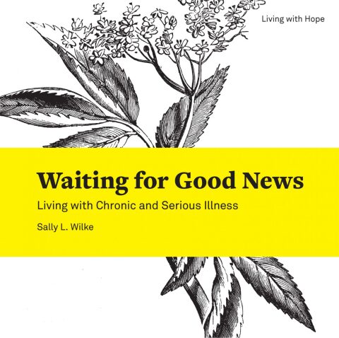 Cover image for book Waiting for Good News: Living with Chronic and Serious Illness