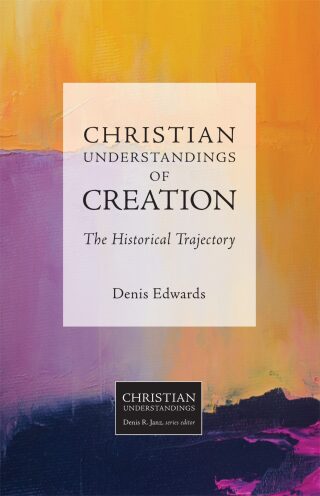 Christian Understandings of Creation: The Historical Trajectory