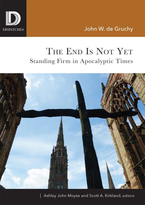 Cover image for book The End Is Not Yet: Standing Firm in Apocalyptic Times