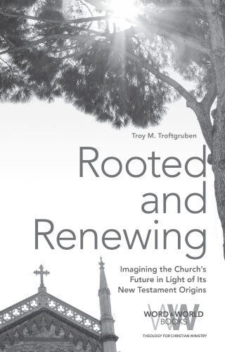 Rooted and Renewing: Imagining the Church's Future in Light of Its New Testament Origins