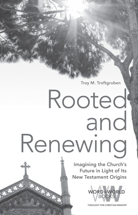 Cover image for book Rooted and Renewing: Imagining the Church's Future in Light of Its New Testament Origins