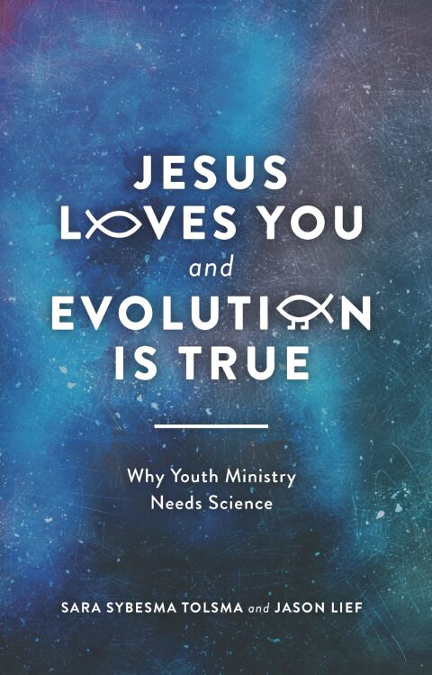 Cover image for book Jesus Loves You and Evolution Is True: Why Youth Ministry Needs Science