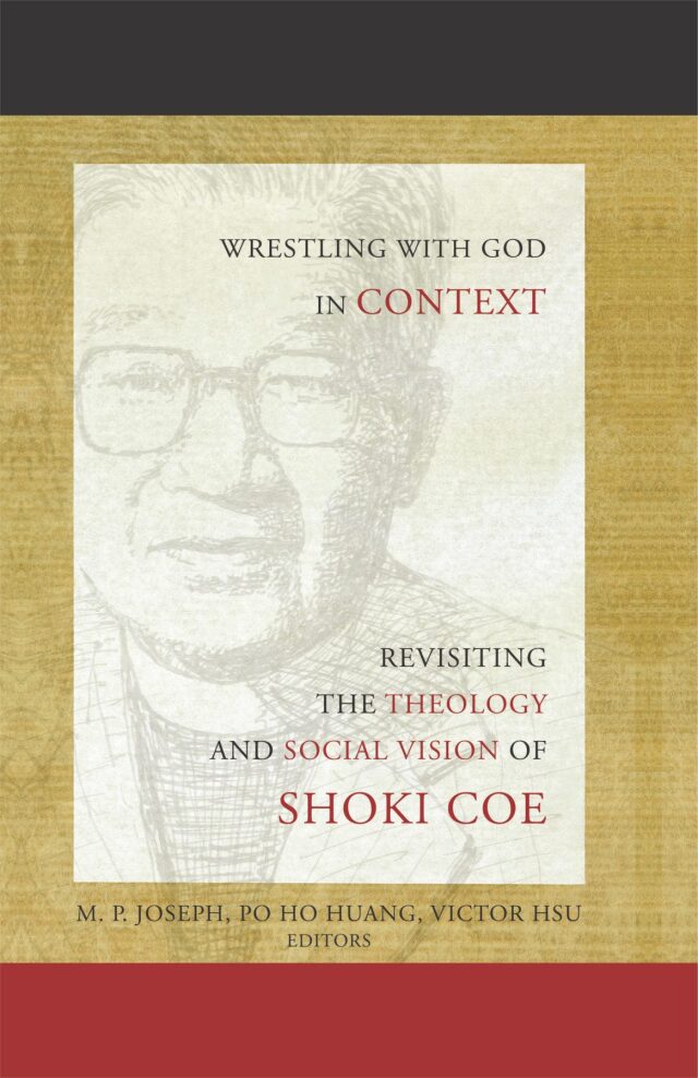 Wrestling with God in Context: Revisiting the Theology and Social Vision of Shoki Coe