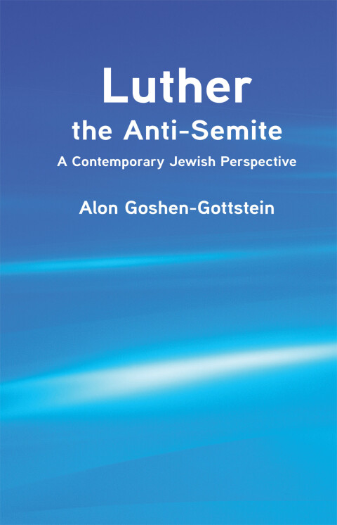 Cover image for book Luther the Anti-Semite: A Contemporary Jewish Perspective