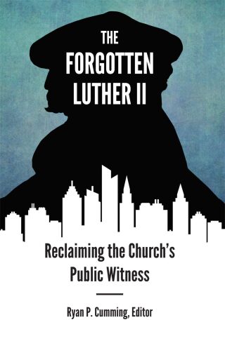 The Forgotten Luther II: Reclaiming the Church's Public Witness