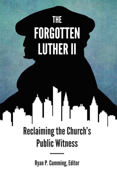 Cover image for book The Forgotten Luther II: Reclaiming the Church's Public Witness