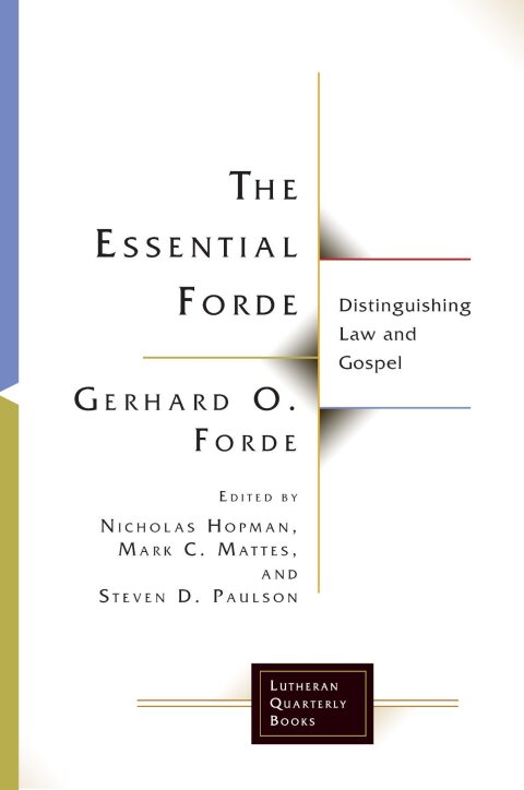 Cover image for book The Essential Forde: Distinguishing Law and Gospel