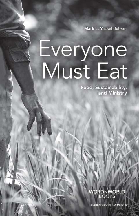 Cover image for book Everyone Must Eat: Food, Sustainability, and Ministry