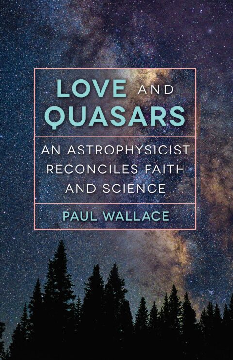 Cover image for book Love and Quasars: An Astrophysicist Reconciles Faith and Science