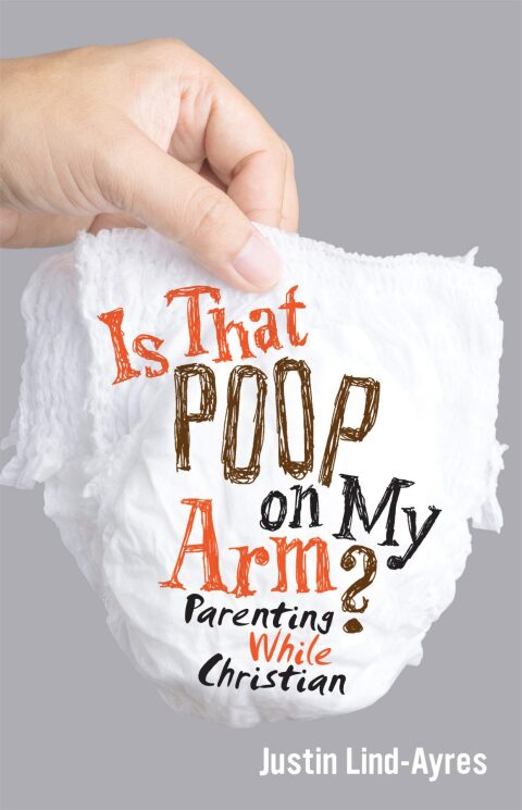 Cover image for book Is That Poop on My Arm?: Parenting While Christian