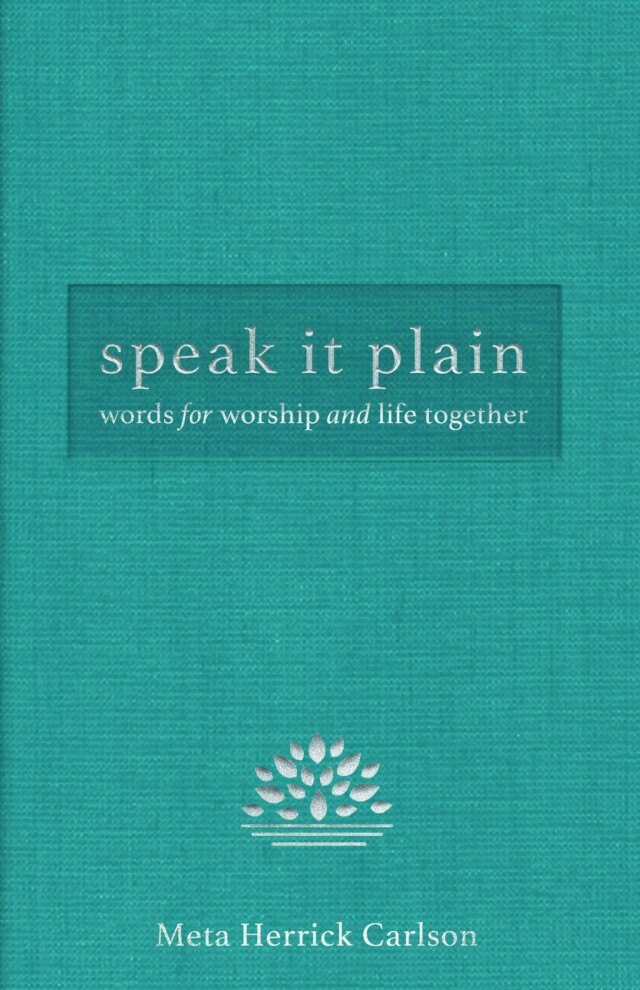 Speak It Plain: Words for Worship and Life Together