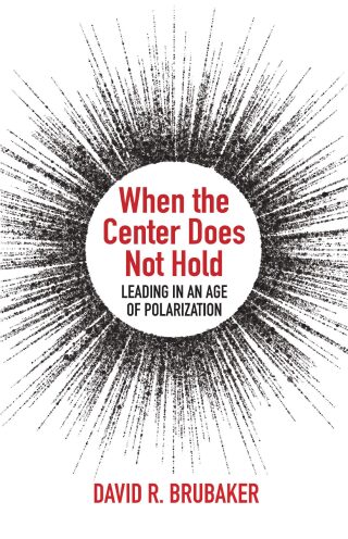 When the Center Does Not Hold: Leading in an Age of Polarization