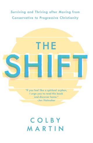 The Shift: Surviving and Thriving after Moving from Conservative to Progressive Christianity