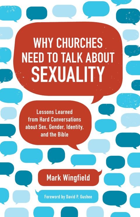 Cover image for book Why Churches Need to Talk about Sexuality: Lessons Learned from Hard Conversations about Sex, Gender, Identity, and the Bible&nbsp;