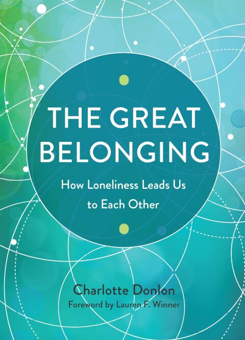 Cover image for book The Great Belonging: How Loneliness Leads Us to Each Other