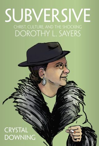 Subversive: Christ, Culture, and the Shocking Dorothy L. Sayers