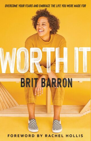 Worth It: Overcome Your Fears and Embrace the Life You Were Made For