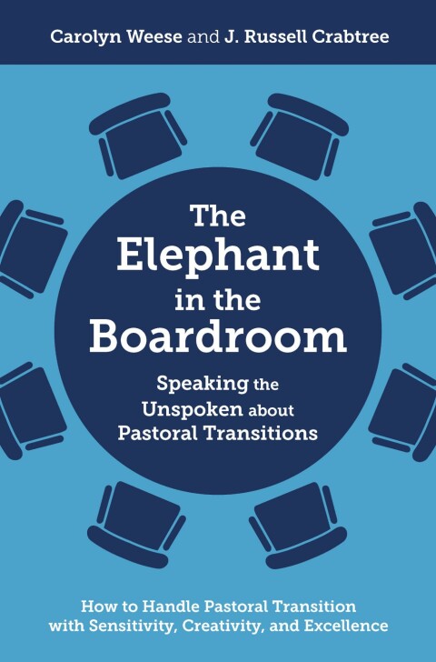 Cover image for book The Elephant in the Boardroom: Speaking the Unspoken about Pastoral Transitions - How to Handle Pastoral Transition with Sensitivity, Creativity, and Excellence