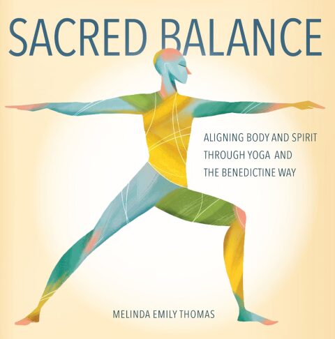 Cover image for book Sacred Balance: Aligning Body and Spirit through Yoga and the Benedictine Way