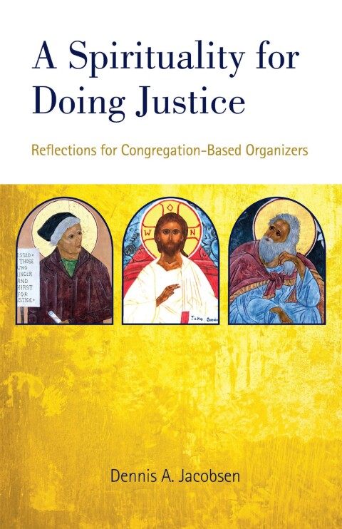 Cover image for book A Spirituality for Doing Justice: Reflections for Congregation-Based Organizers
