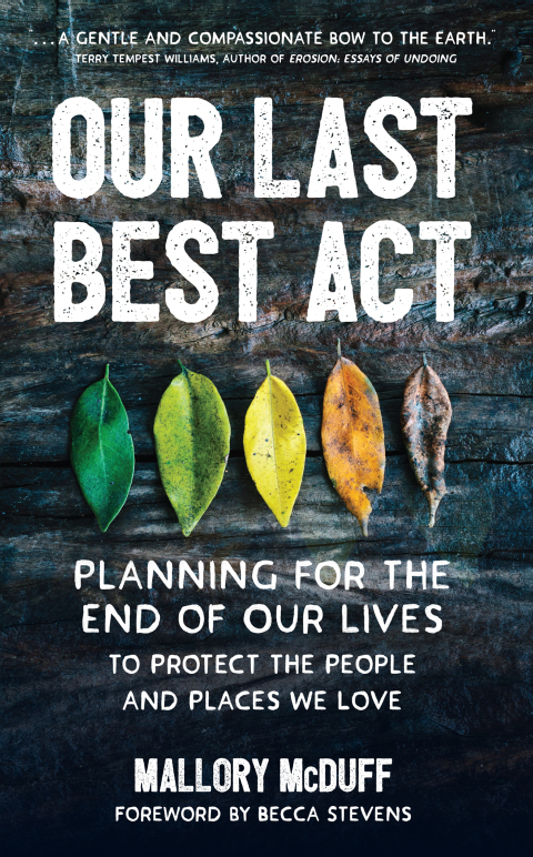 Cover image for book Our Last Best Act: Planning for the End of Our Lives to Protect the People and Places We Love