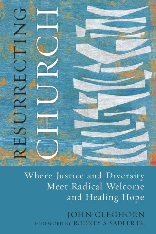 Resurrecting Church: Where Justice and Diversity Meet Radical Welcome and Healing Hope