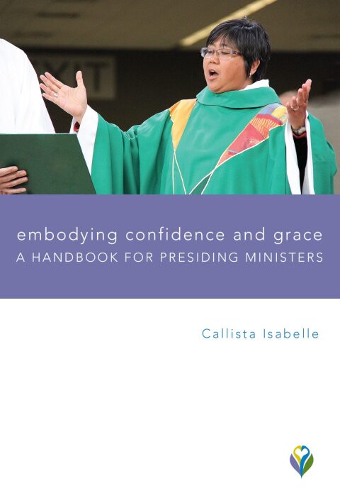 Cover image for book Embodying Confidence and Grace: Handbook for Presiding Ministers