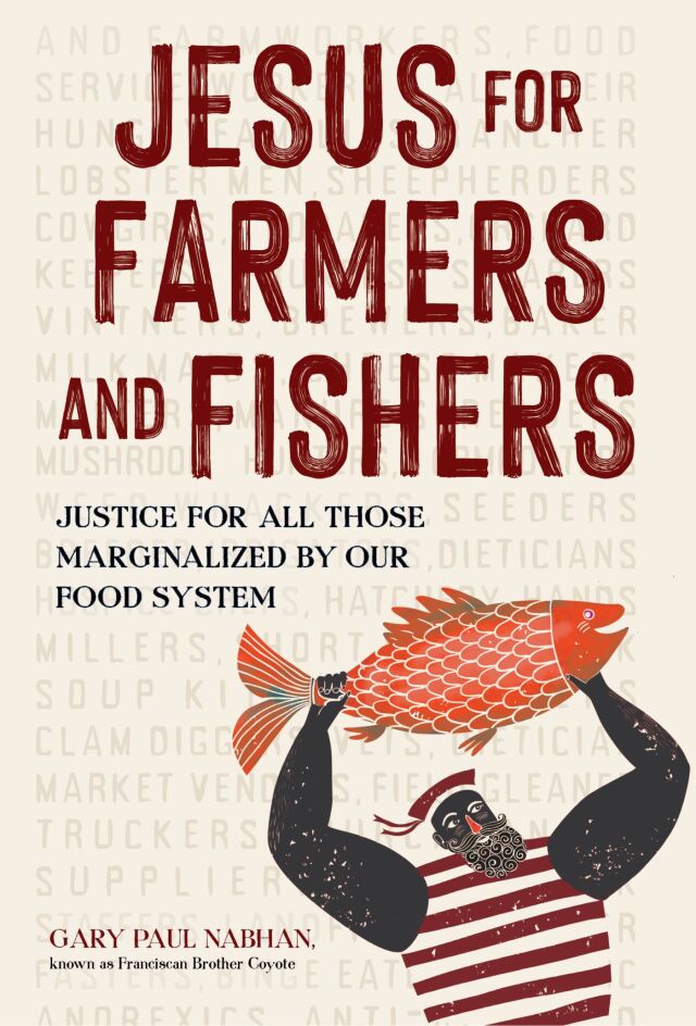 Jesus for Farmers and Fishers: Justice for All Those Marginalized by Our Food System
