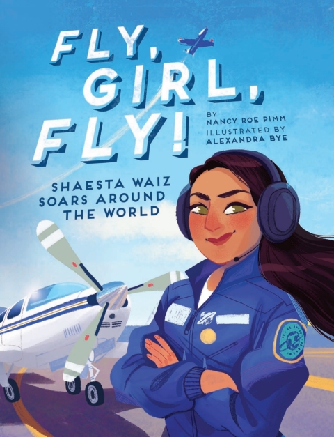 Cover image for book Fly, Girl, Fly!: Shaesta Waiz Soars around the World
