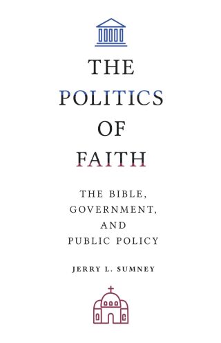 The Politics of Faith: The Bible, Government, and Public Policy