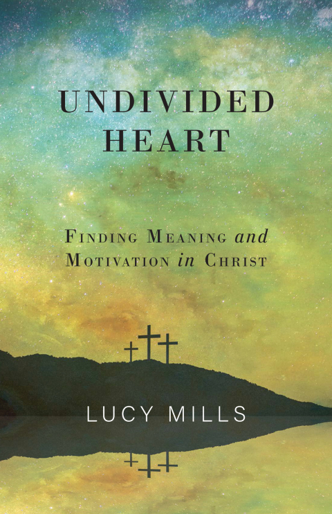 Cover image for book Undivided Heart: Finding Meaning and Motivation in Christ