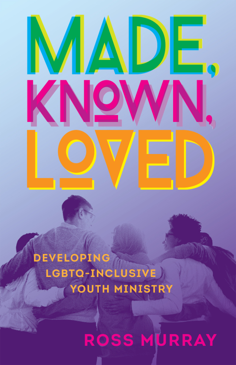 Cover image for book Made, Known, Loved: Developing LGBTQ-Inclusive Youth Ministry