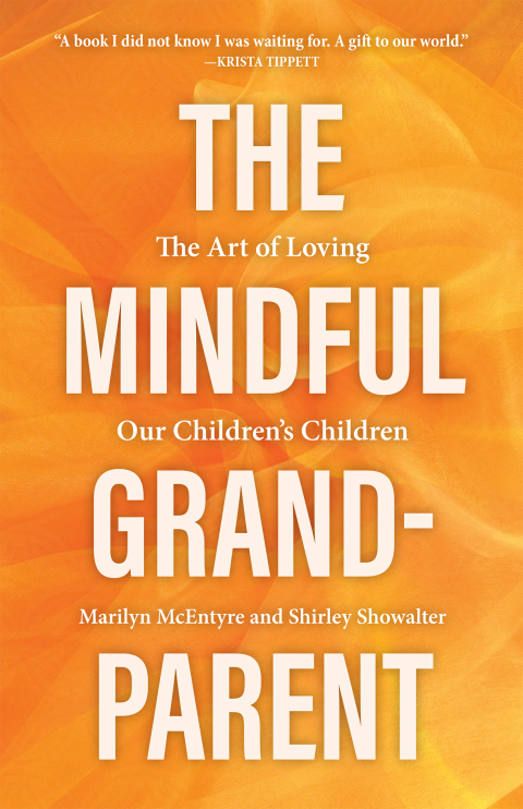 Cover image for book The Mindful Grandparent: The Art of Loving Our Children's Children