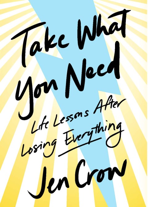 Cover image for book Take What You Need: Life Lessons after Losing Everything