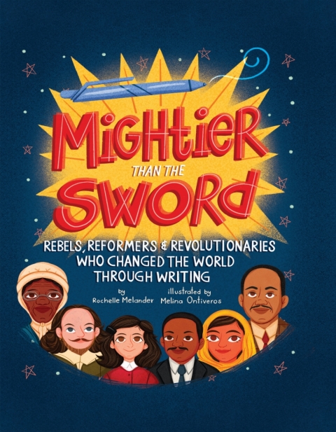 Cover image for book Mightier Than the Sword: Rebels, Reformers, and Revolutionaries Who Changed the World Through Writing