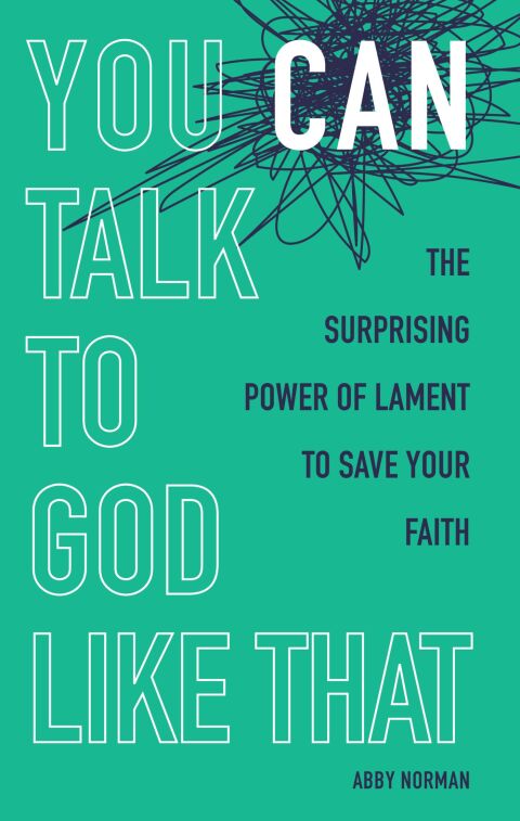 Cover image for book You Can Talk to God Like That: The Surprising Power of Lament to Save Your Faith