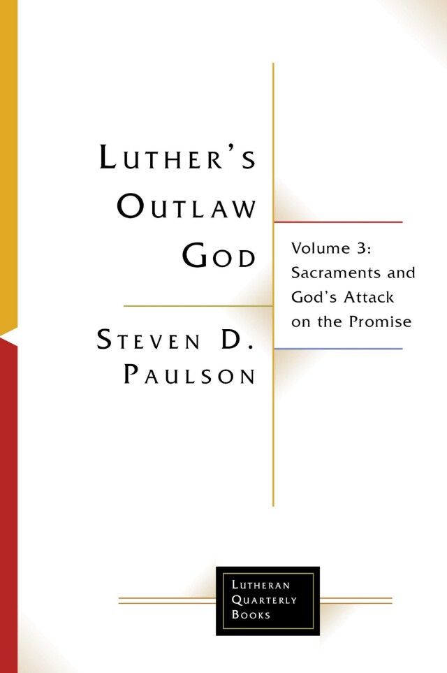 Luther's Outlaw God: Sacraments and God's Attack on the Promise