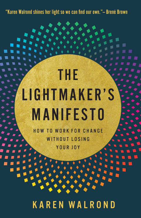 Cover image for book The Lightmaker's Manifesto: How to Work for Change without Losing Your Joy