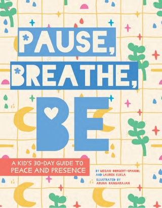 Pause, Breathe, Be: A Kid's 30-Day Guide to Peace and Presence