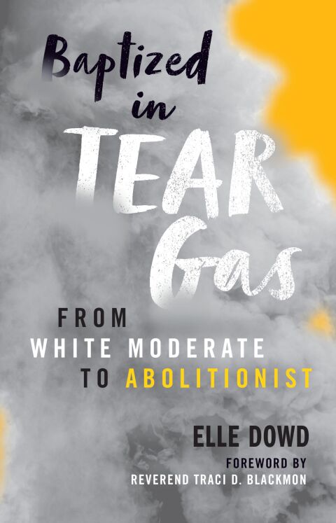 Cover image for book Baptized in Tear Gas: From White Moderate to Abolitionist