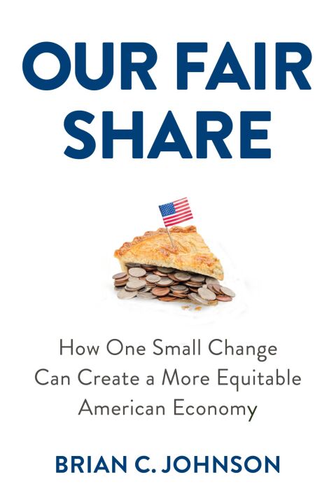 Cover image for book Our Fair Share: How One Small Change Can Create a More Equitable American Economy