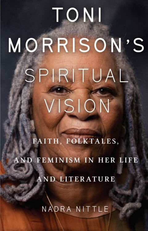 Cover image for book Toni Morrison's Spiritual Vision: Faith, Folktales, and Feminism in Her Life and Literature