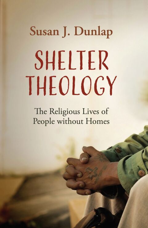 Cover image for book Shelter Theology: The Religious Lives of People without Homes