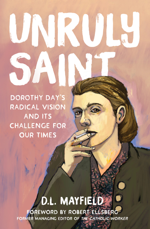 Cover image for book Unruly Saint: Dorothy Day's Radical Vision and Its Challenge for Our Times