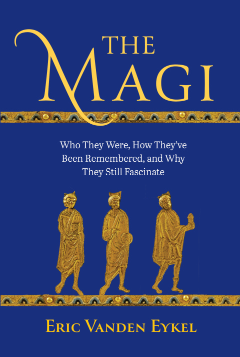 Cover image for book The Magi: Who They Were, How They’ve Been Remembered, and Why They Still Fascinate