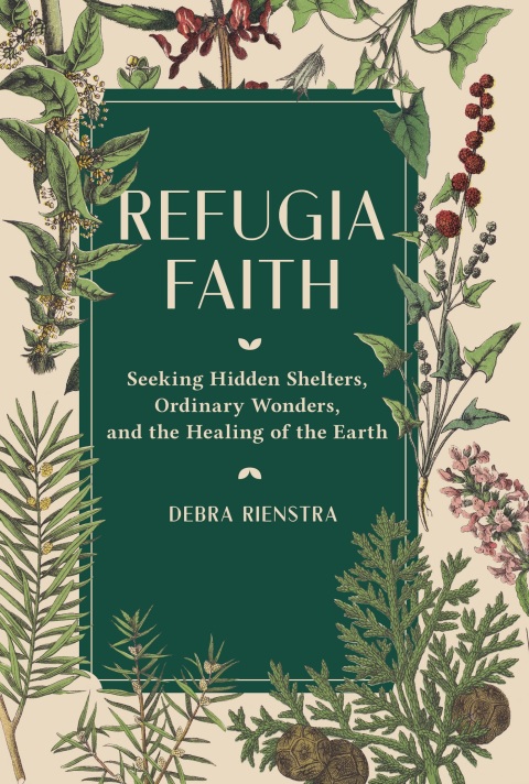 Cover image for book Refugia Faith: Seeking Hidden Shelters, Ordinary Wonders, and the Healing of the Earth