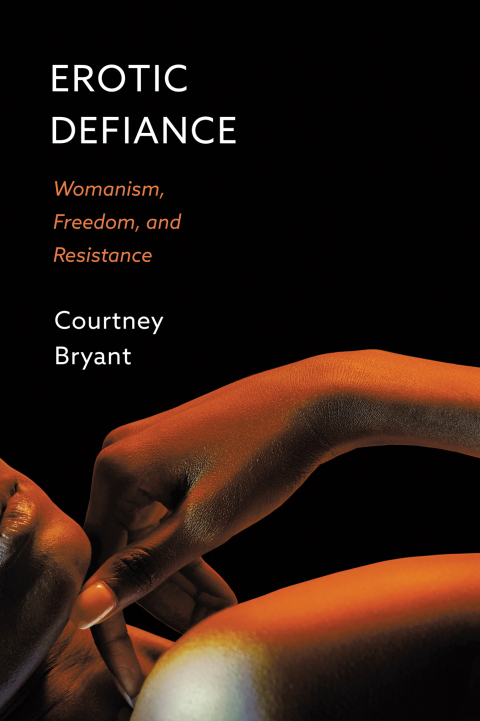 Cover image for book Erotic Defiance: Womanism, Freedom, and Resistance